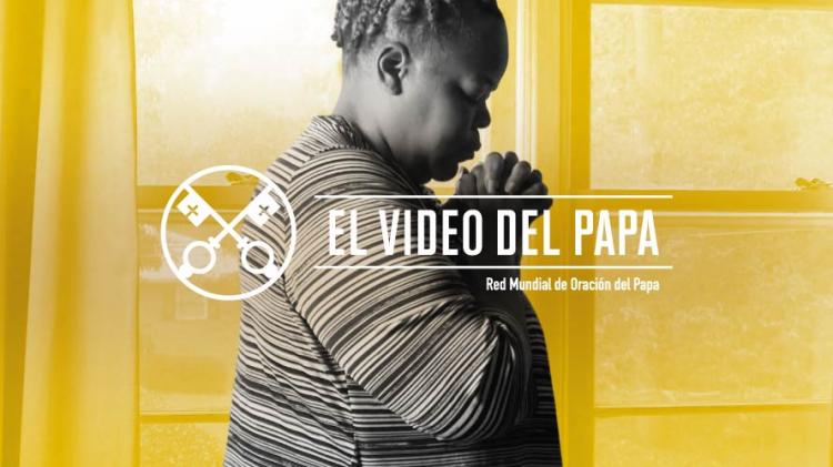 El Video del Papa: "La oración puede cambiar la realidad y los corazones"