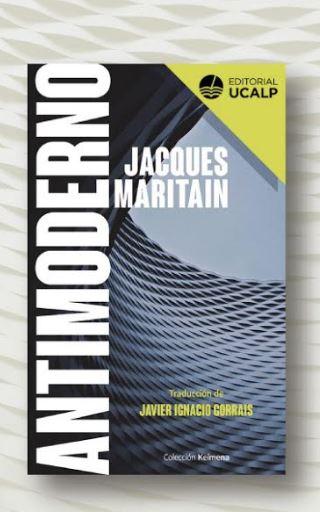 Presentarán en La Plata el libro "Antimoderno" de Jacques Maritain Presentarán en La Plata el libro "Antimoderno" de Jacques Maritain
